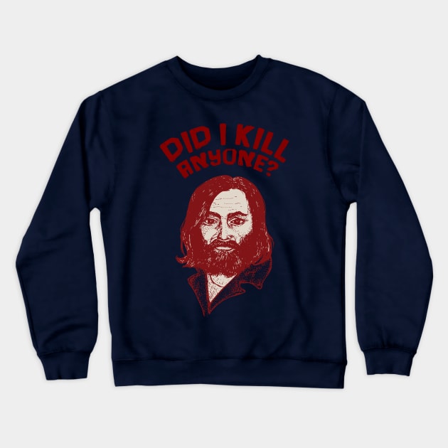 Charles Manson - Did I kill anyone? Crewneck Sweatshirt by AlinaPlesia